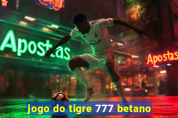 jogo do tigre 777 betano